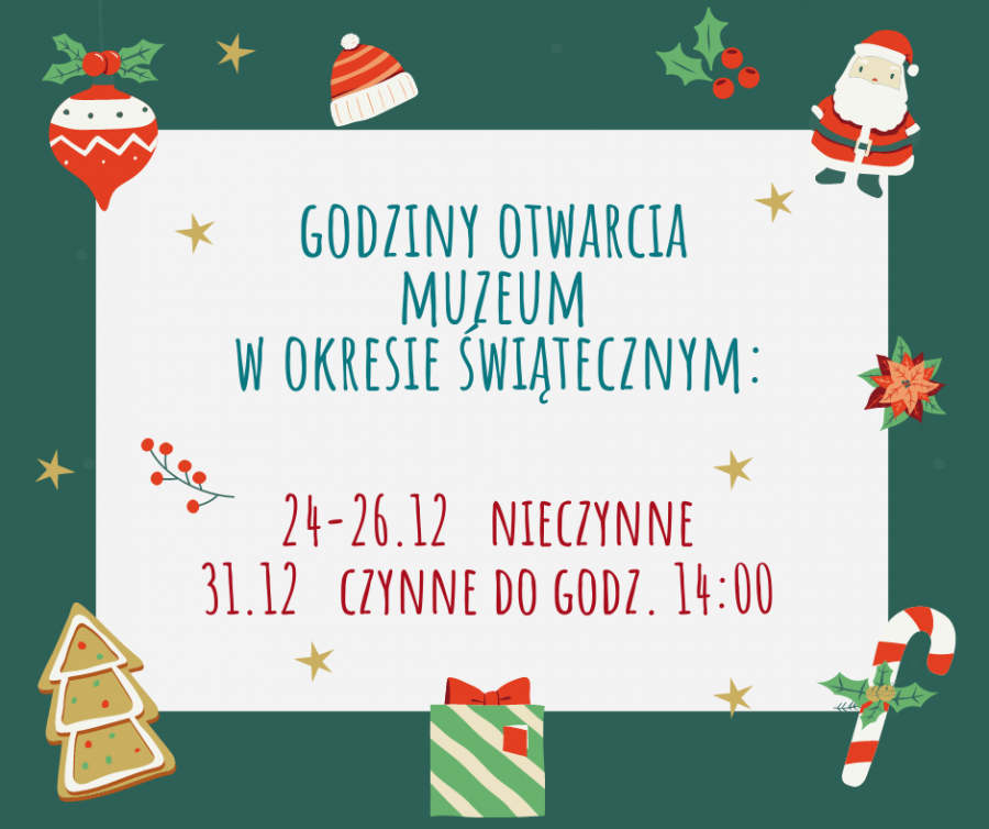 24-26 grudnia muzeum nieczynne, 31 grudnia czynne do godz. 14.