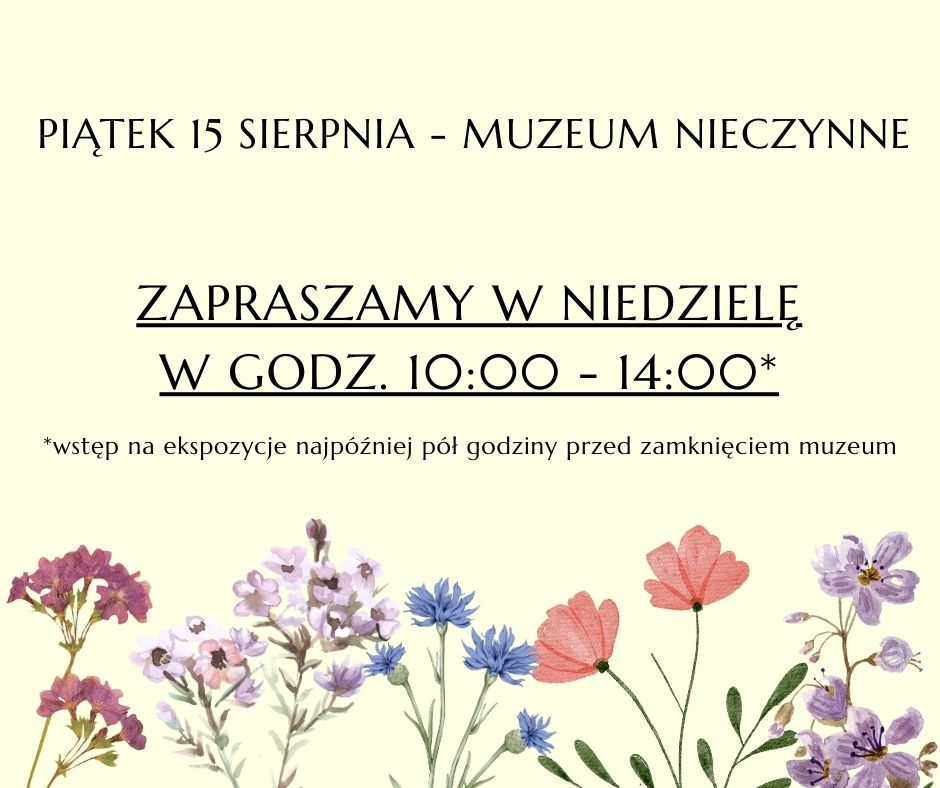 Na plakacie informacja: 15 sierpnia - muzeum nieczynne, w tle kolorowe kwiaty, zioła