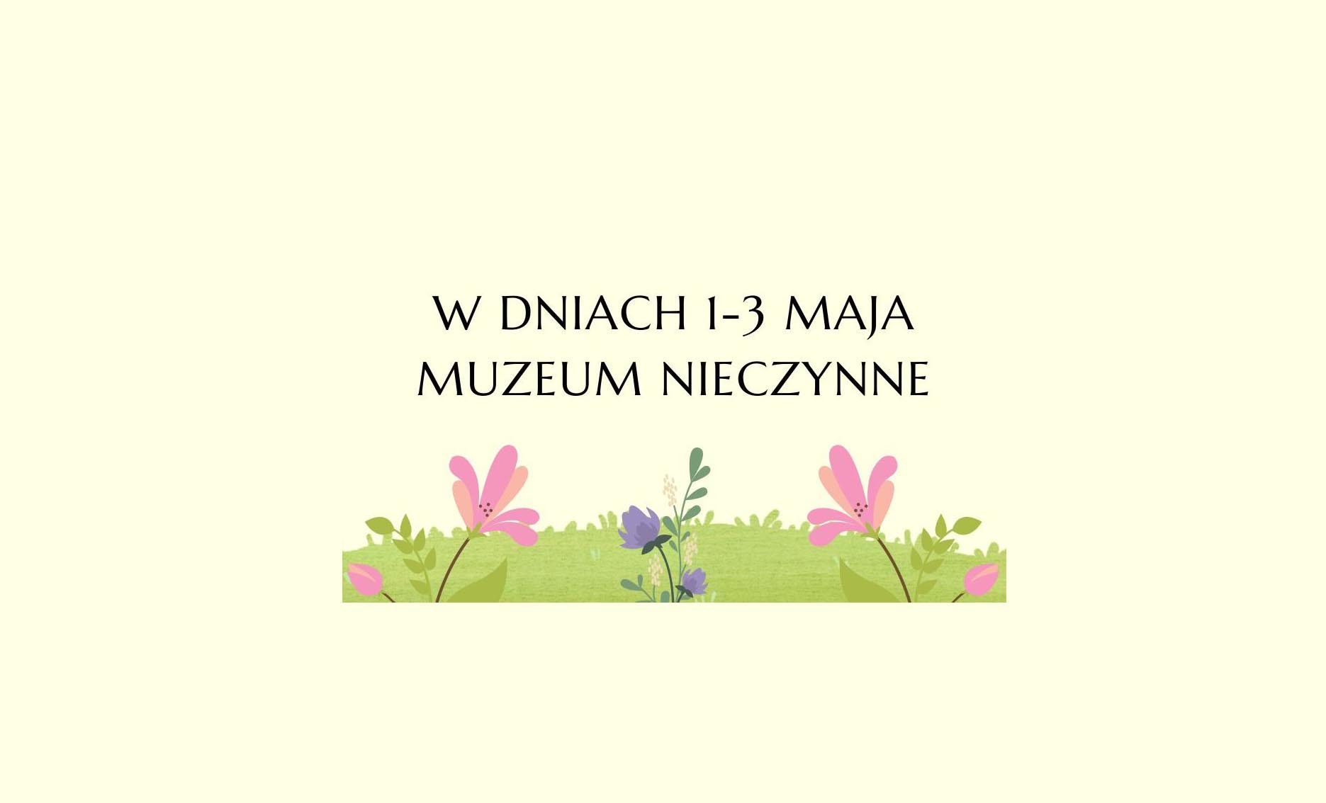 W dniach 1-3 maja muzeum nieczynne