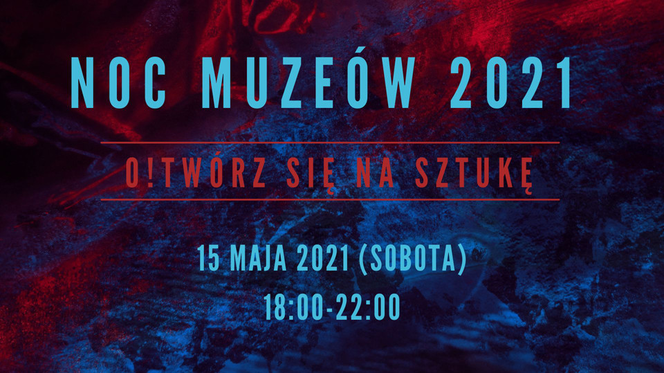 NOC MUZEÓW, 15 maja 2021 (sobota), godz. 18:00-22:00